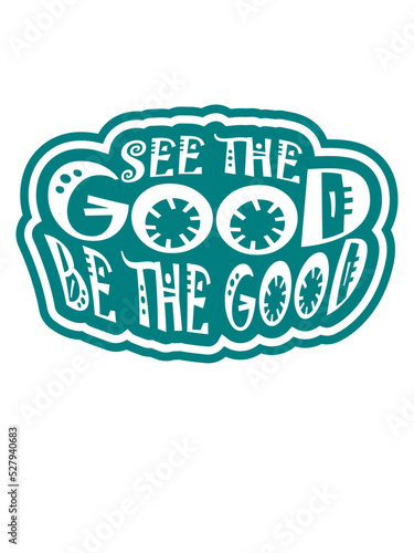 be the good Zitat 