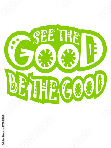 be the good Zitat 