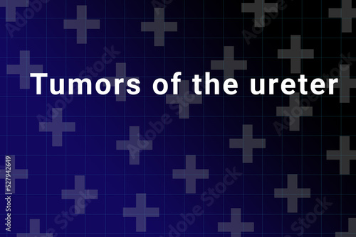 Tumors of the ureter disease Illustration. Tumors of the ureter title on medical background. Dark blue gradient behind the Tumors of the ureter logo. Medical crosses symbolize human health
