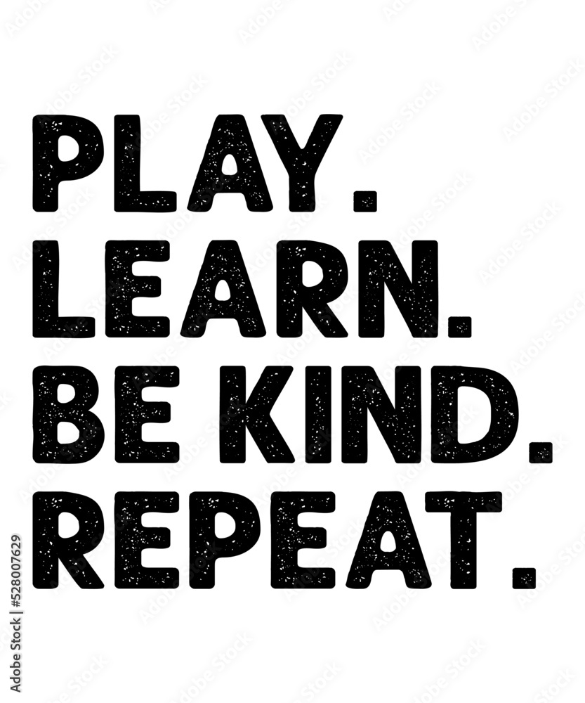 Play Learn Be Kind Repeat is a vector design for printing on various surfaces like t shirt, mug etc.