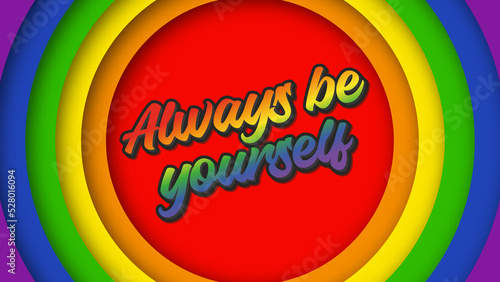 The text says Always be yourself on a rainbow background. Background circles of cut paper. The concept of the LGBT community. Poster for LGBT parade. illustration