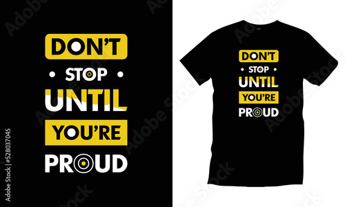 Don't stop until you're proud. Motivational modern quotes cool typography t shirt design for prints, apparel, vector, art, illustration, typography, poster, template, trendy black tee shirt design.