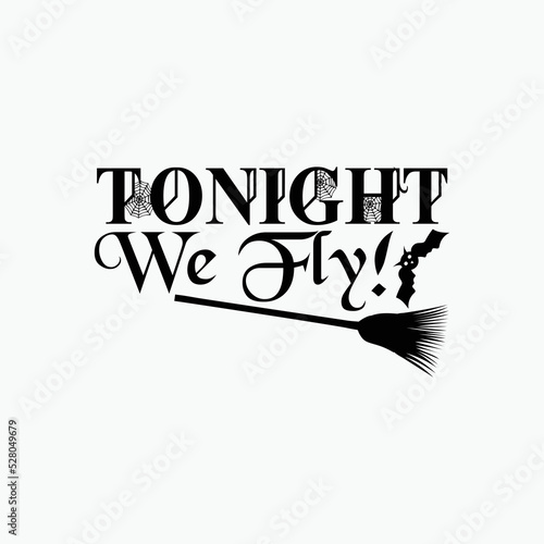 Tonight we fly - Halloween saying design vector.