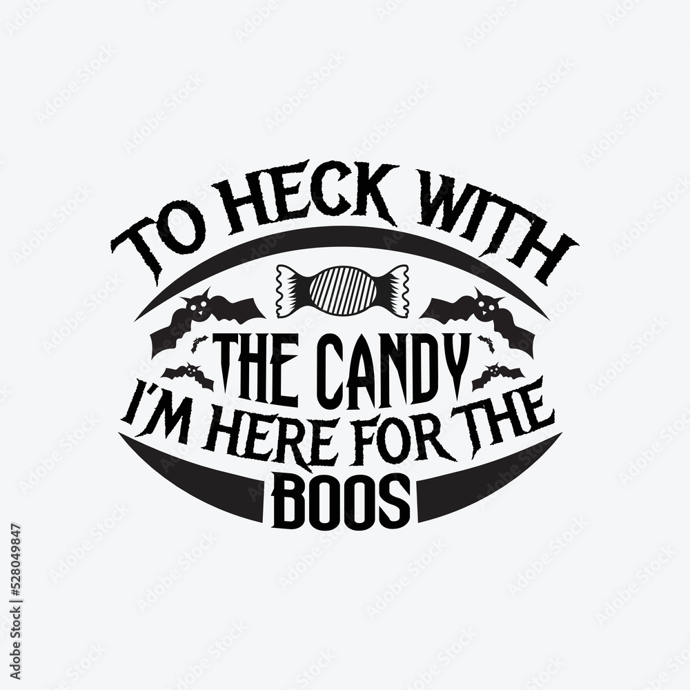 Fototapeta premium To heck with the candy I'm here for the boos - Halloween saying quotes design vector.