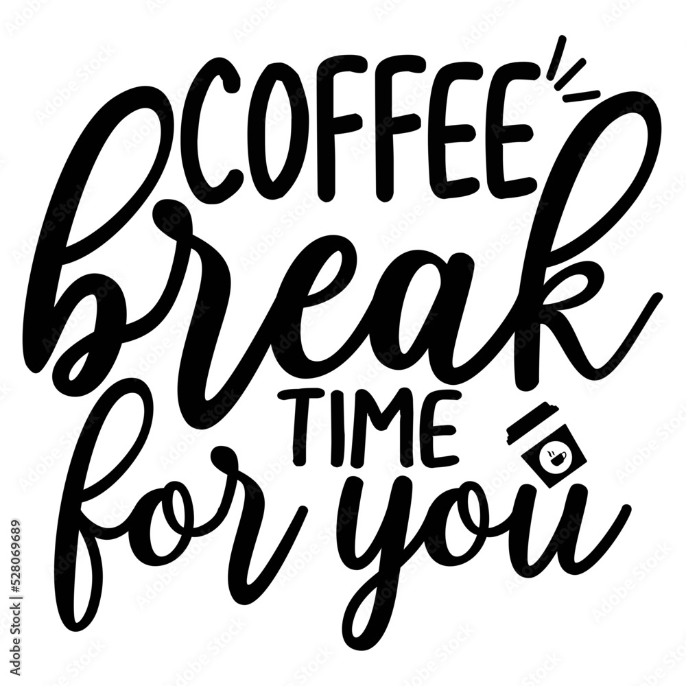 coffee break time for you coffee break time for you