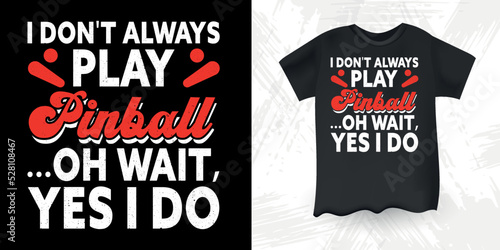 I Don't Always Play Pinball ...Oh Wait, Yes I Do Bear To Play Pinball Funny Pinball Wizard Retro Vintage Pinball T-shirt Design