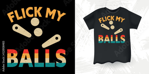 Flick My Balls  Pinball Funny Pinball Wizard Retro Vintage Pinball T-shirt Design