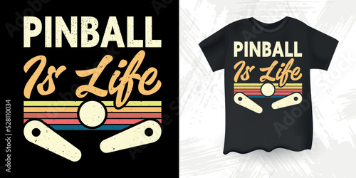 Pinball Is Life  Retro Flipper Arcade Game Player Funny Pinball Wizard Retro Vintage Pinball T-shirt Design