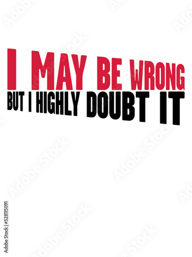 I may be wrong 