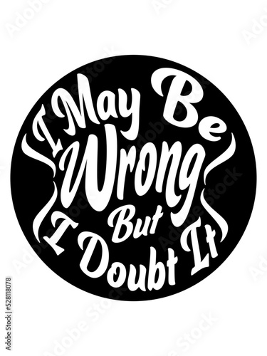 I may be wrong 