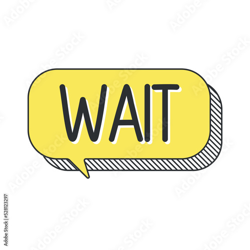 wait word in speech bubble. Cartoon style.