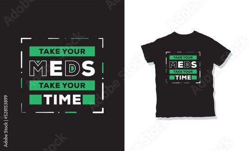 take your meds take your time quotes t-shirt design