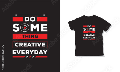 do something creative everyday quotes t-shirt design