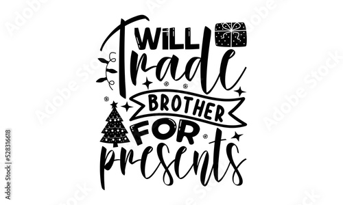 Will trade brother for presents- Christmas T-shirts Design  Typography  Silhouette  Christmas SVG Cut Files for using  Good for scrapbooking  posters  templet  greeting cards  banners  textiles  svg  