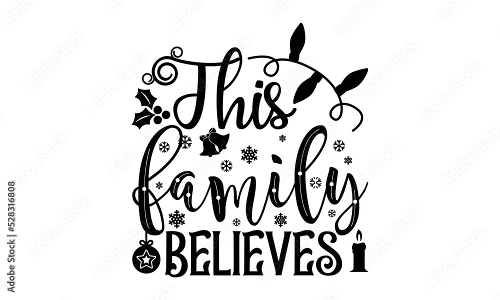 Fototapeta premium This family believes- Christmas T-shirts Design, svg, Lettering Vector illustration, Good for scrapbooking, mug, poster, stickers, gift card, labels, stamp, and Christmas Quote svg Design