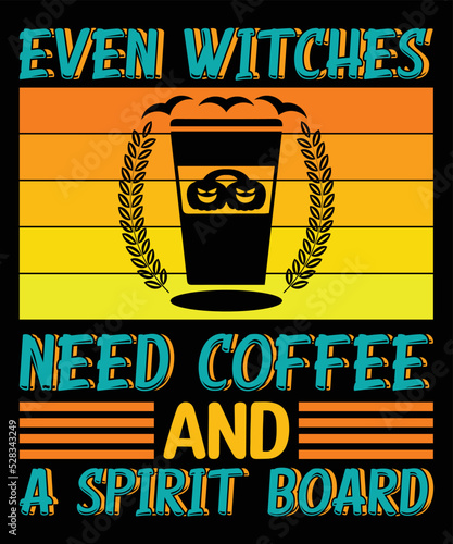 Even Witches Need Coffee And A Spirit Board Halloween T-shirt Design