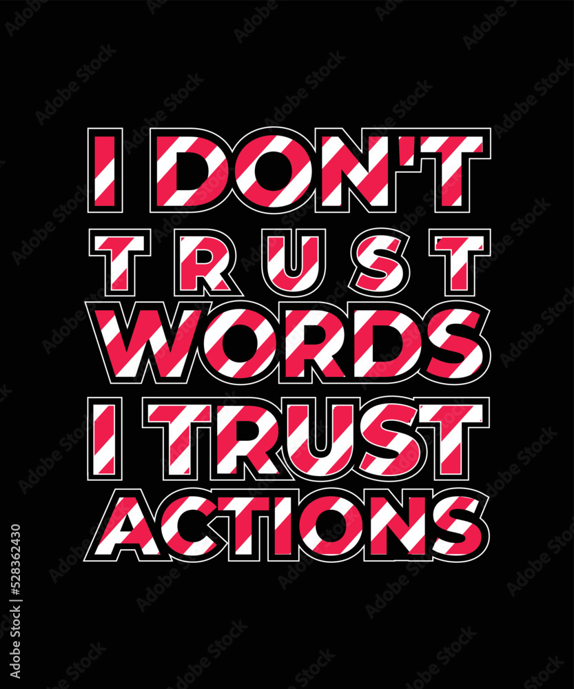 I DON'T TRUST words I trust actions  motivational quotes typography lettering t shirt design