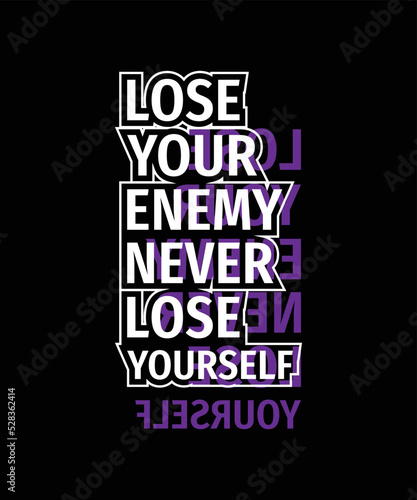 Lose your enemy never lose yourself motivational quotes typography lettering t shirt design 