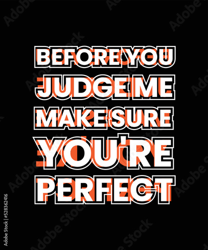 before you judge me make sure you're perfect motivational quotes typography lettering t shirt design
