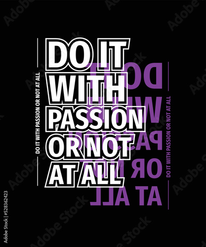 do it with passion or not at all motivational quotes typography lettering t-shirt design
