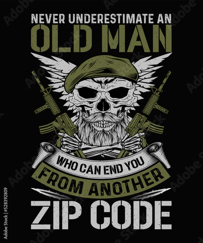 Never Underestimate An Old Man Who Can End You From Another Zip Code Veteran T-shirt Design