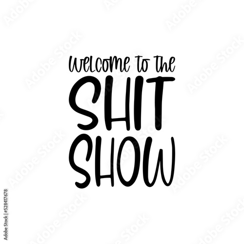 welcome to the shit show black letter quote