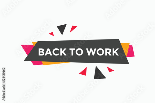 Free Download Back to work button.  Back to work speech bubble. Back to work banner label template. Vector Illustration
 - GFXLoad