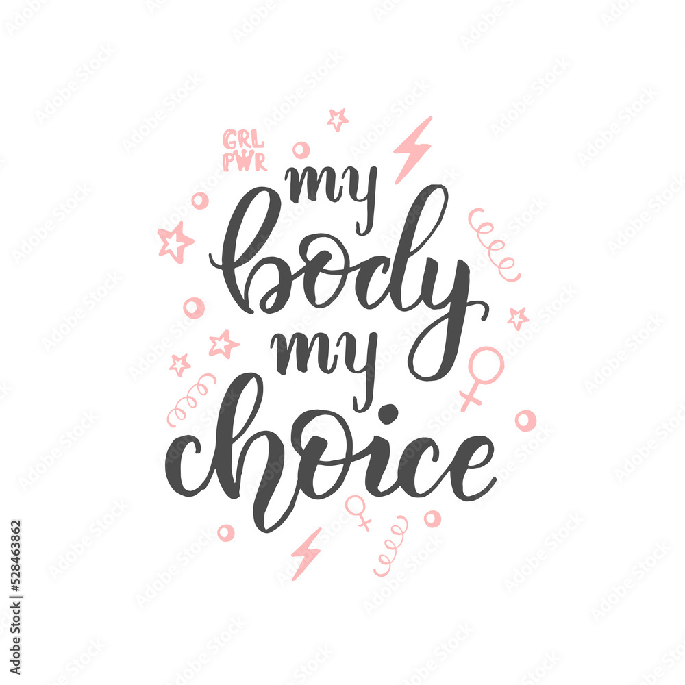 Lettering calligraphy phrase - my body my choice. Keep abortion legal. Body positive motivation quote. Hand made lettering, Vector design.