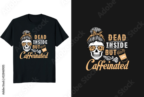 Dead inside but caffeinated t-shirt design and graphic funny typography vintage t-shirt or vector and illustration