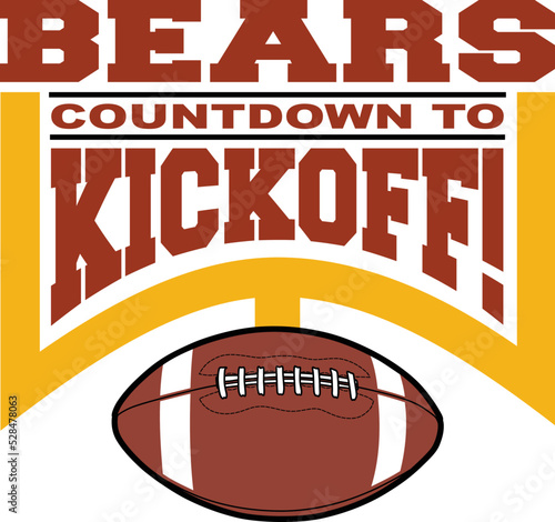 Football Countdown to Kickoff - Bears is a team design template that includes text, a graphic goal post and a football. Great for Bears t-shirts, mugs, advertising and promotions.