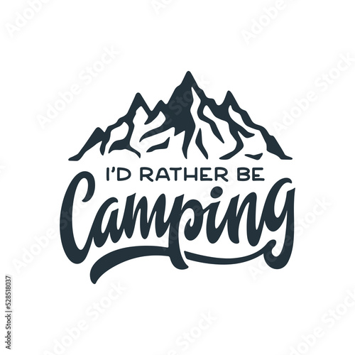 I would rather be camping quote. Hand drawn outdoor adventure related typography. Traveling hiking slogan. Vector illustration.