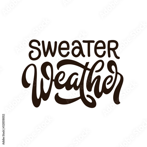Sweater weather slogan. Hand drawn calligraphy fall season quote. Autumn vector typography inscription.
