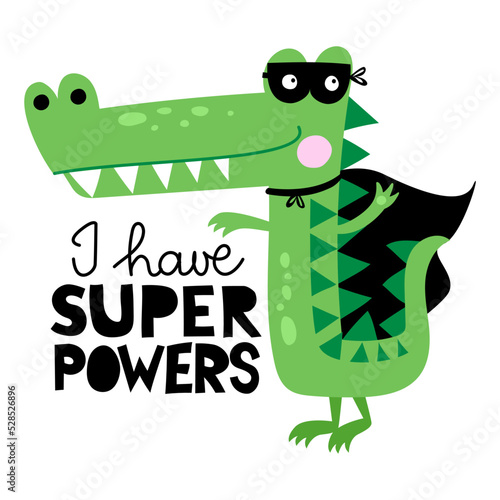I have superpowers - Cute Crocodile hero print design, funny hand drawn doodle, cartoon alligator. Good for Poster or t-shirt textile graphic design. Vector hand drawn illustration.