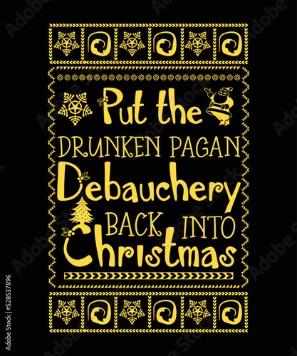 PUT THE DRUNKEN PAGAN DEBAUCHERY BACK INTO CHRISTMAS. photo