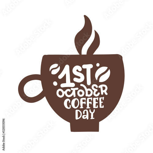 Silhouette of coffee cup logo with lettreing quote - st october Coffee day. Isolated concept for international coffee day. Simple hand drawn vector illustration.