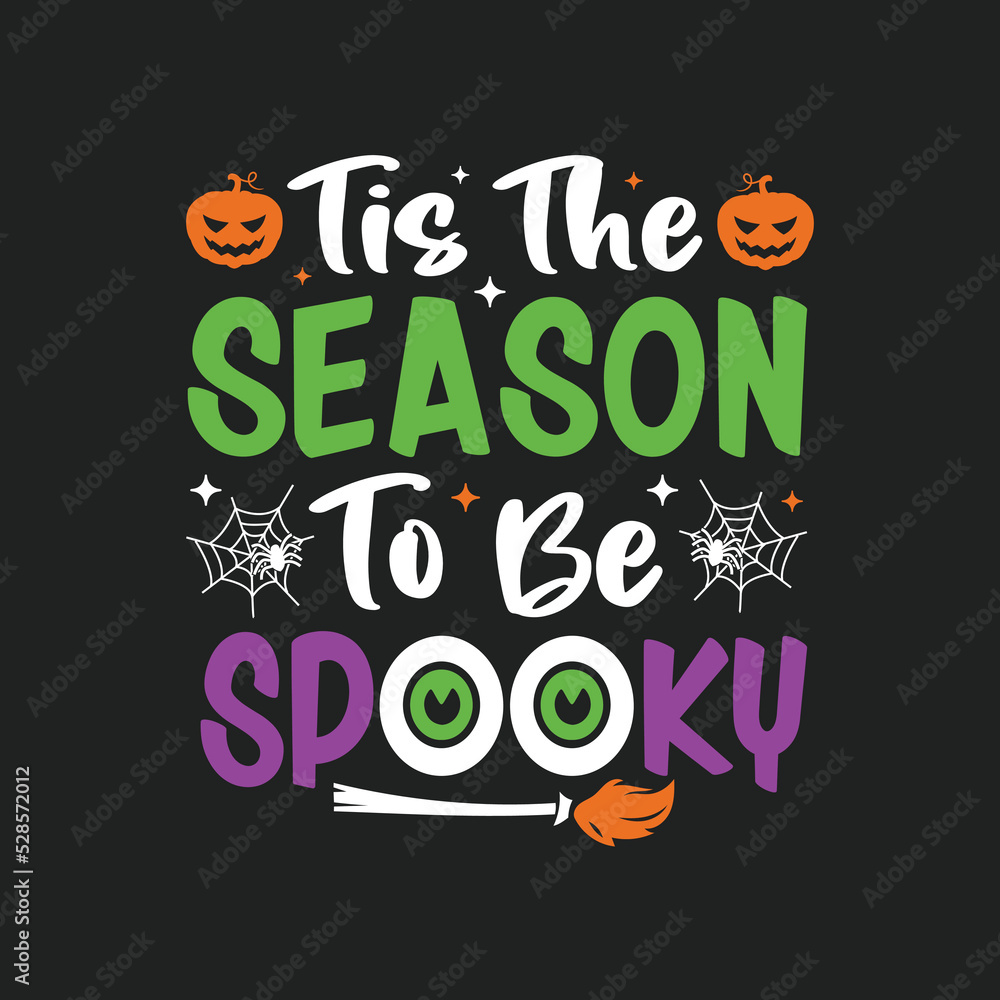 Tis The Season To Be Spooky. Halloween T-Shirt Design, Posters, Greeting Cards, Textiles, and Sticker Vector Illustration Tis The Season To Be Spooky. Halloween T-Shirt Design, Posters, Greeting Cards, Textiles, and Sticker Vector Illustration