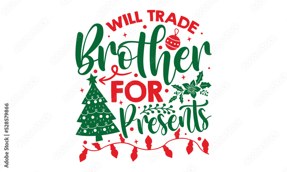 Will Trade Brother For Presents - Christmas t-shirt design, Hand drawn lettering phrase, Calligraphy graphic design, SVG Files for Cutting Cricut and Silhouette - obrazy, fototapety, plakaty 