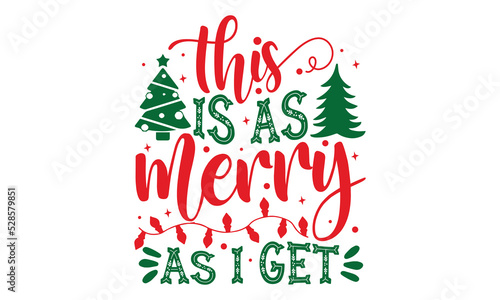 This Is As Merry As I Get - Christmas t-shirt design, Funny Quote EPS, Cut File For Cricut, Handmade calligraphy vector illustration, Hand written vector sign, SVG