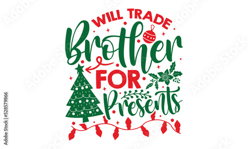 Will Trade Brother For Presents - Christmas t-shirt design, Hand drawn lettering phrase, Calligraphy graphic design, SVG Files for Cutting Cricut and Silhouette