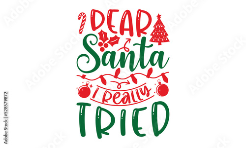 Dear Santa I Really Tried - Christmas t-shirt design, Funny Quote EPS, Cut File For Cricut, Handmade calligraphy vector illustration, Hand written vector sign, SVG