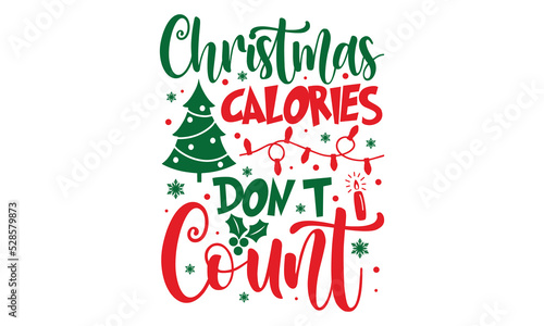 Christmas Calories Don’t Count - Christmas t-shirt design, Funny Quote EPS, Cut File For Cricut, Handmade calligraphy vector illustration, Hand written vector sign, SVG