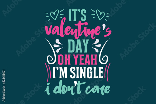 It s valentine s day oh yeah I m single I don t care  single-day t-shirt design
