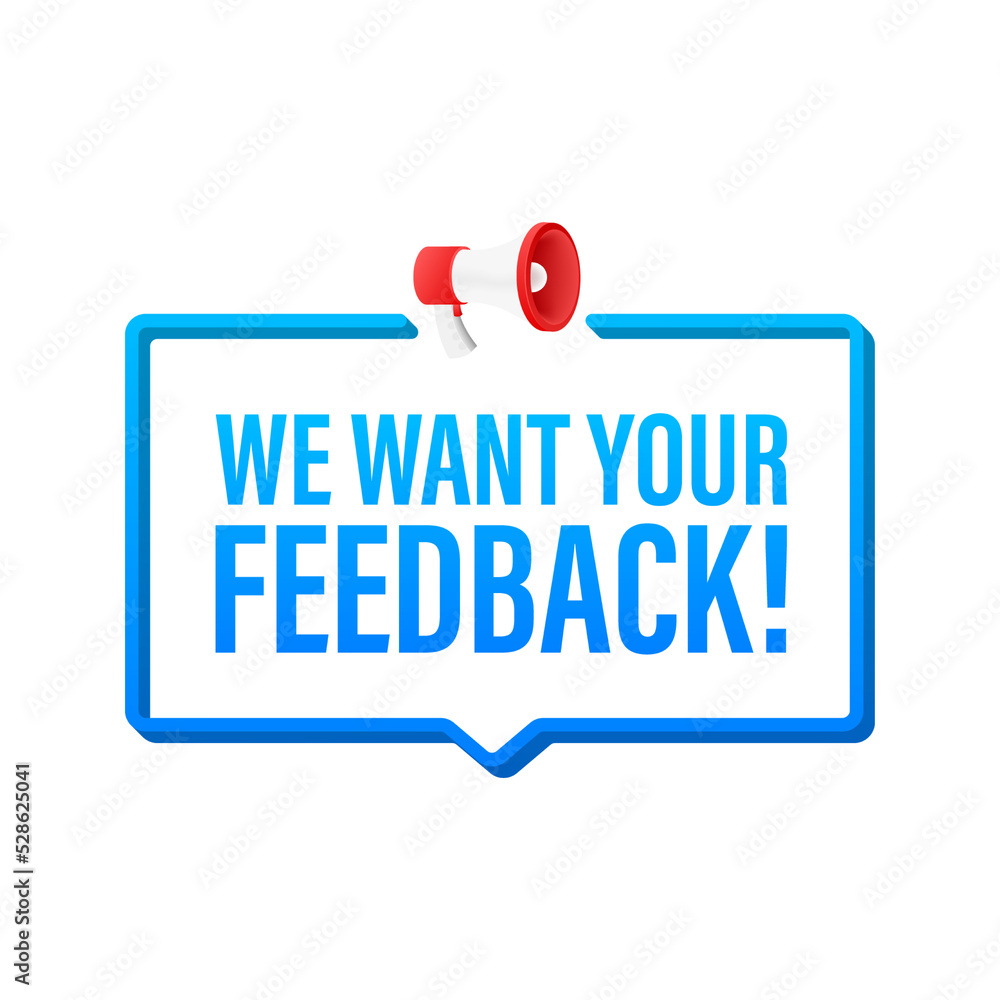 We want your feedback written on speech bubble. Advertising sign. Vector stock illustration. We want your feedback written on speech bubble. Advertising sign. Vector stock illustration.