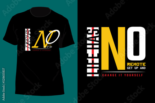 Life Has No Remote Get Up And Change It Yourself Typography T Shirt Design
