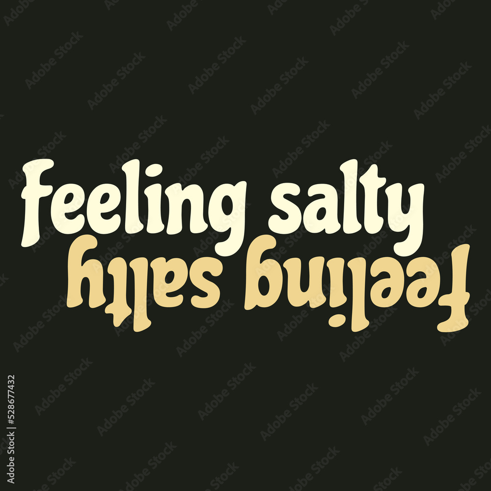 Feeling salty. Vector poster with inscription. Creative artwork. Template for card, poster, banner, print for t-shirt, pin, badge, patch.