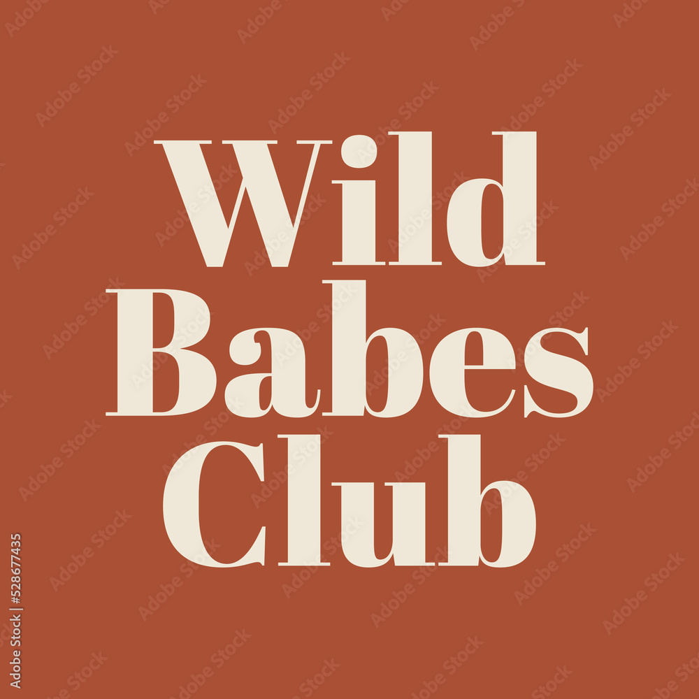 Wild babes club. Vector poster with inscription. Creative artwork. Template for card, poster, banner, print for t-shirt, pin, badge, patch.