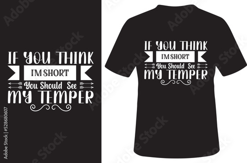 If You Think I'm Short You Should See My Temper Funny T-Shirt