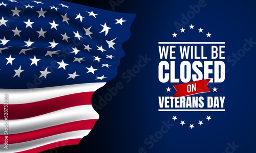 Veterans Day Background Design. We will be closed on Veterans Day.