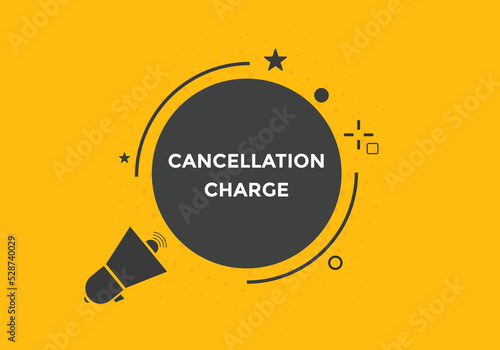 cancellation charge button. cancellation charge speech bubble. cancellation charge banner label template. Vector Illustration
 photo