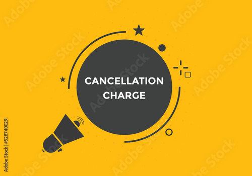 cancellation charge button. cancellation charge speech bubble. cancellation charge banner label template. Vector Illustration
